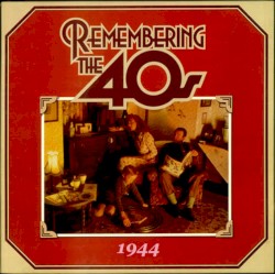 Remembering The 40’s- 1944