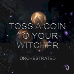 Toss A Coin To Your Witcher [Orchestrated]