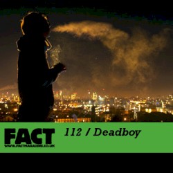 FACT Mix 112: Deadboy
