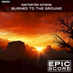 Distorted Intros: Burned to the Ground