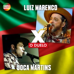 O DUELO: JOCA MARTINS X LUIZ MARENCO