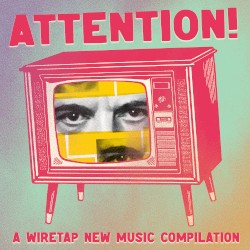 ATTENTION! A Wiretap New Music Compilation