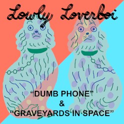 "Dumb Phone" & "Graveyards in Space"