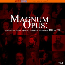Magnum Opus: A Selection of The Greatest Classical Pieces from 1725 to 1901