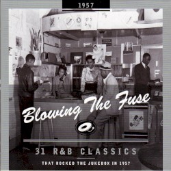 Blowing the Fuse: 31 R&B Classics That Rocked the Jukebox in 1957