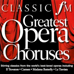 Classic FM: Greatest Opera Choruses