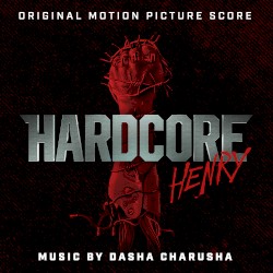 Hardcore Henry: Original Motion Picture Score