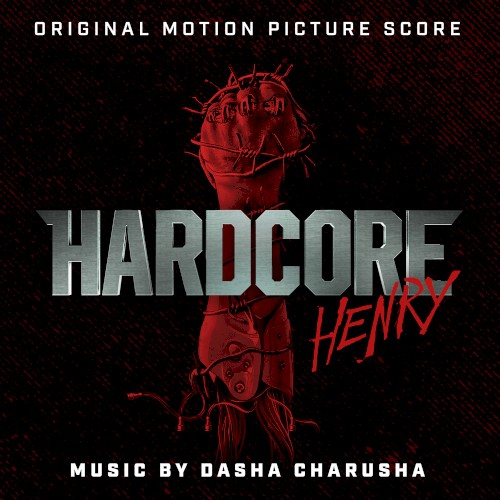 Hardcore Henry: Original Motion Picture Score