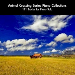 Animal Crossing Series Piano Collections: 111 Tracks (For Piano Solo)