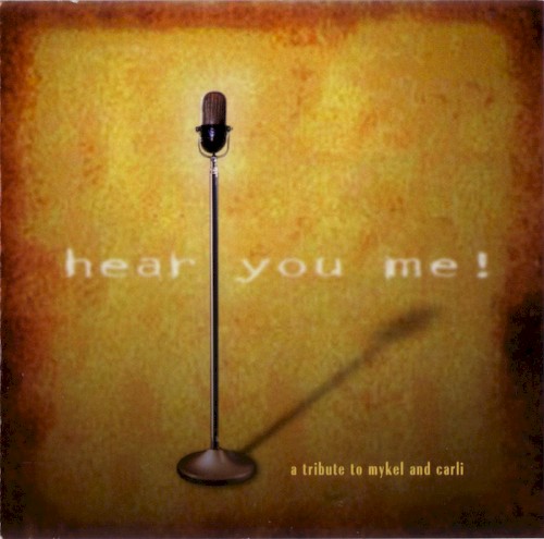 Hear You Me! A Tribute to Mykel and Carli