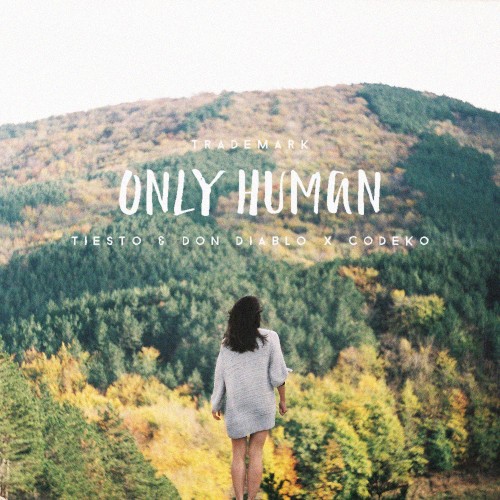 Only Human (Tiesto & Don Diablo X Codeko)