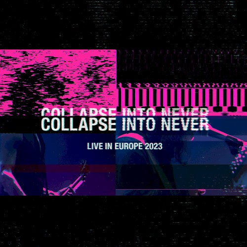 Collapse Into Never: Live in Europe 2023