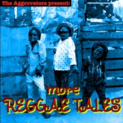 The Aggrovators Present: More Reggae Tales