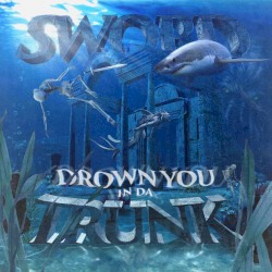 DROWN YOU IN DA TRUNK