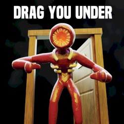 Drag You Under