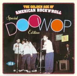 The Golden Age of American Rock ’n’ Roll: Special Doo Wop Edition, 1953–1963