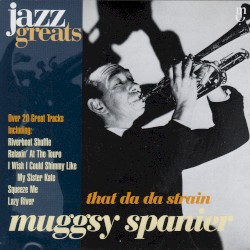 Jazz Greats, Volume 47: Muggsy Spanier: That Da Da Strain