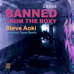 Banned From The Roxy (Steve Aoki’s Basement Tapes Remix)