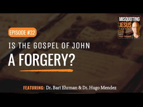 Misquoting Jesus with Bart Ehrman #32, “Is the Gospel of John a Forgery?”