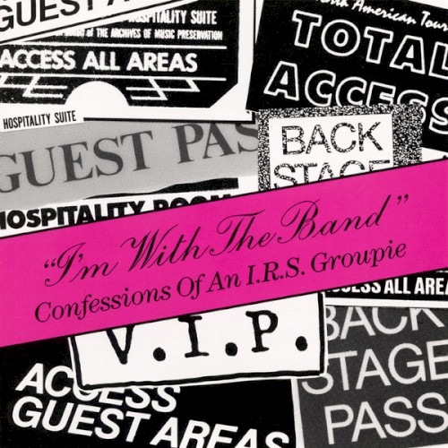 “I’m With the Band” Confessions of an I.R.S. Groupie