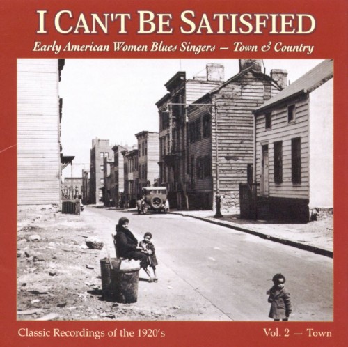 I Can't Be Satisfied: Early American Women Blues Singers, Volume 2