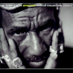 The Complete UK Upsetter Singles Collection, Volume 3