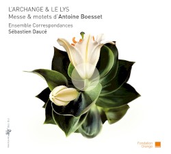 L’Archange & le Lys: Messe & motets d'Antoine Boesset