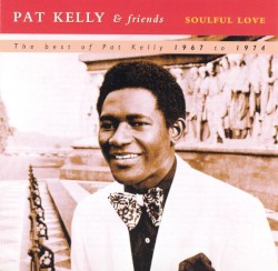 Soulful Love - The best of Pat Kelly 1967 to 1974 (disc 1)