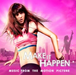 Make It Happen: Music From the Motion Picture