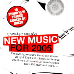 Uncut: New Music for 2005