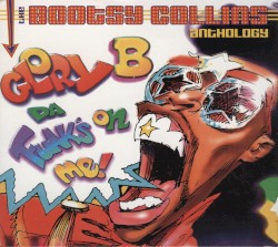 Glory B Da' Funk's on Me!: The Bootsy Collins Anthology