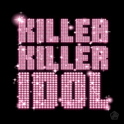 KILLER KILLER IDOL