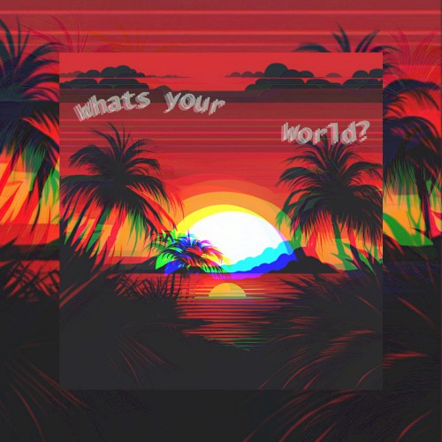 whats your world?