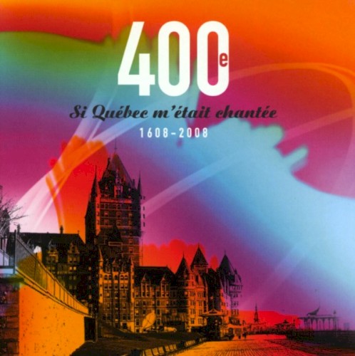 Si Québec m'était chantée 1608-2008