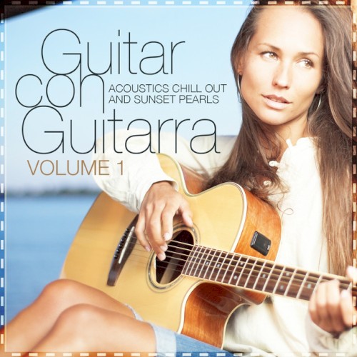 Guitar Con Guitarra Vol.1 (Acoustics Chill Out & Sunset Pearls)