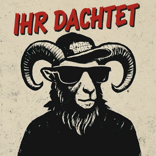 Ihr dachtet