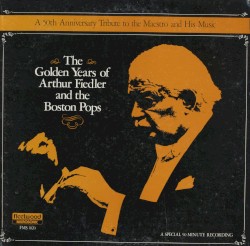 The Golden Years of Arthur Fiedler and the Boston Pops