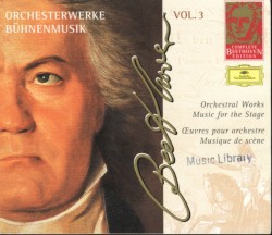 Complete Beethoven Edition, Volume 3: Orchestral Works / Music for the Stage
