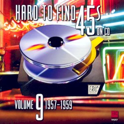 Hard to Find 45s on CD, Volume 9: 1957–1959