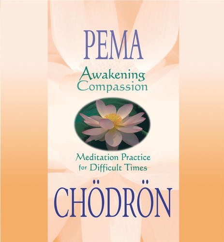 Awakening Compassion: Meditation Practice for Difficult Times