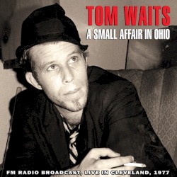 A Small Affair in Ohio: FM Radio Broadcast, Live in Cleveland, 1977