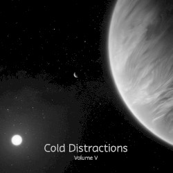 Cold Distractions Vol. V