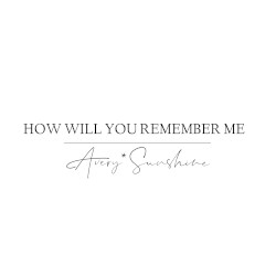 How Will You Remember Me
