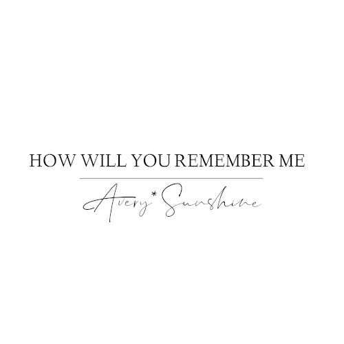 How Will You Remember Me