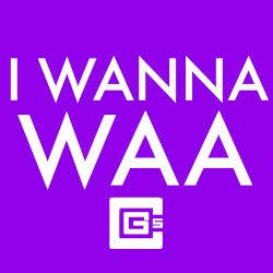 I Wanna Waa