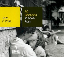 Jazz in Paris: 50 Reasons to Love Paris