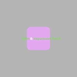 Salm & Vaporwave Earth