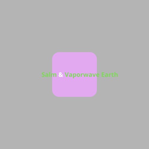 Salm & Vaporwave Earth