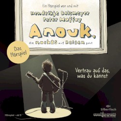 Anouk, die nachts auf Reisen geht. Vertrau auf das, was du kannst - Das Hörspiel
