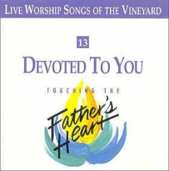 Touching the Father’s Heart #13: Devoted to You